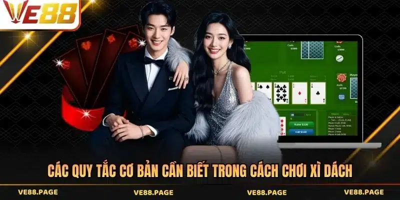 Các quy tắc cơ bản cần biết trong cách chơi Xì dách