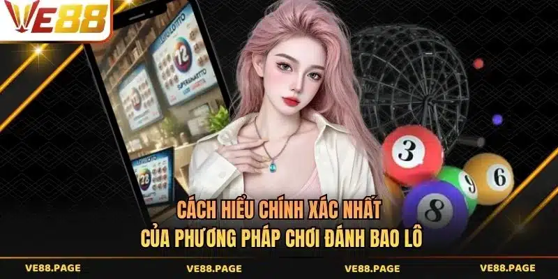 Cách hiểu chính xác nhất của phương pháp chơi đánh bao lô
