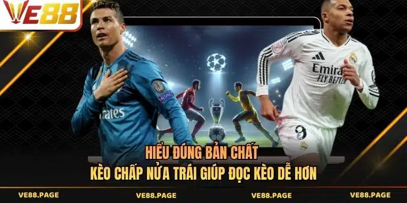 Hiểu đúng bản chất kèo chấp nửa trái giúp đọc kèo dễ hơn