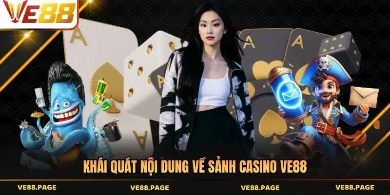 Khái quát nội dung về sảnh casino VE88