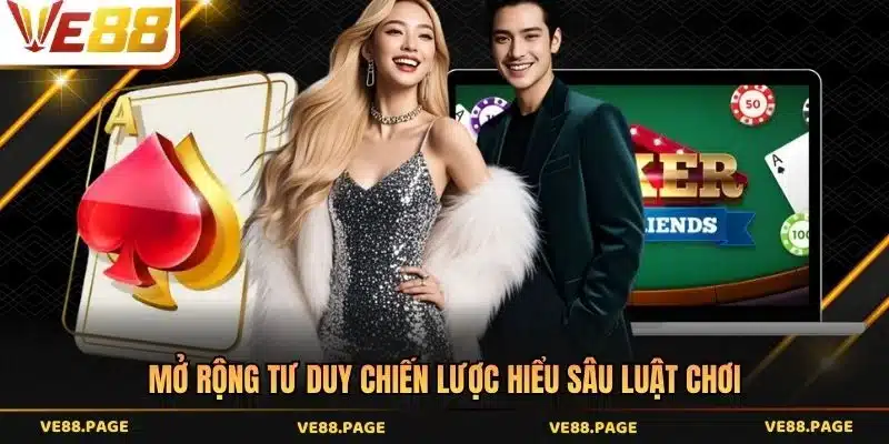 Mở rộng tư duy chiến lược hiểu sâu luật chơi