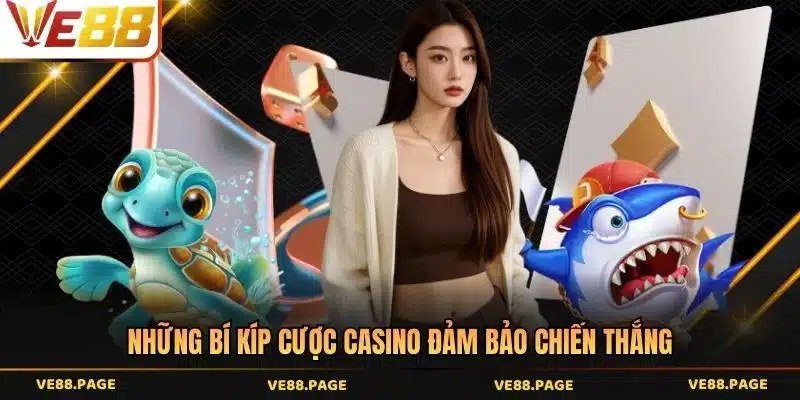 Những bí kíp cược casino đảm bảo chiến thắng