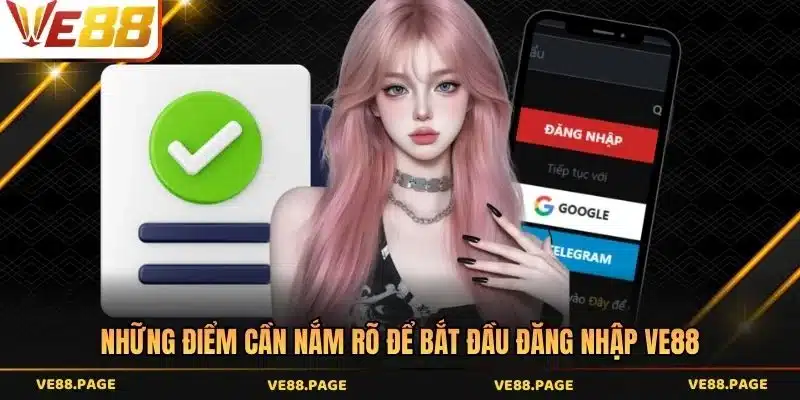 Những điểm cần nắm rõ để bắt đầu đăng nhập VE88