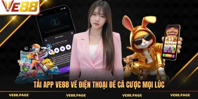 Tải app VE88 về điện thoại để cá cược mọi lúc