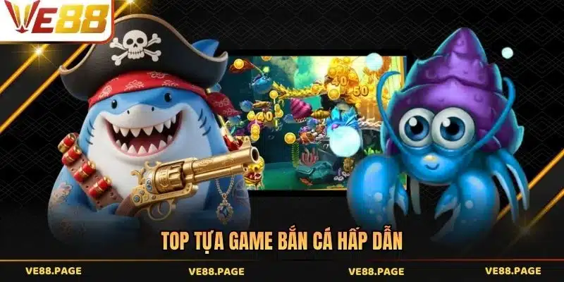 Top tựa game bắn cá hấp dẫn
