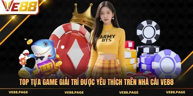 Top tựa game giải trí được yêu thích trên nhà cái VE88