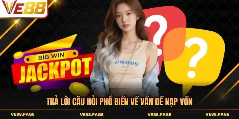 Trả lời câu hỏi phổ biến về vấn đề nạp vốn