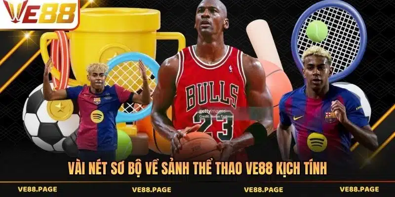 Vài nét sơ bộ về sảnh thể thao VE88 kịch tính